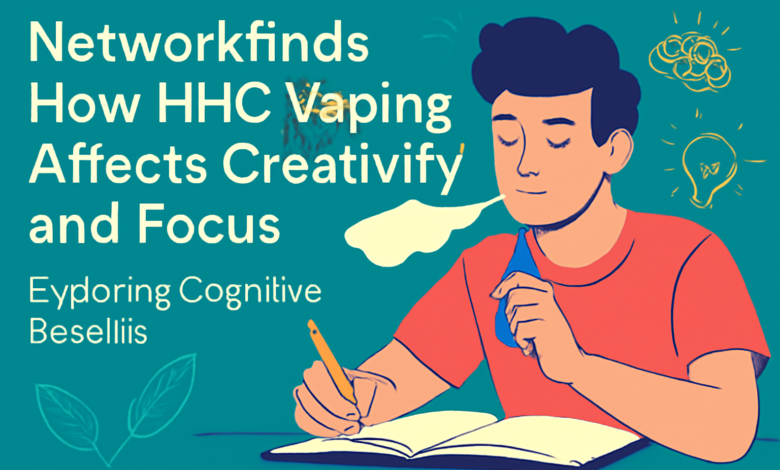 networkfinds how hhc vaping affects creativity and focus