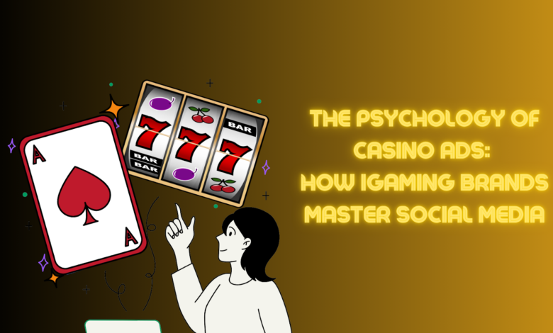 The Psychology of Casino Ads: How iGaming Brands Master Social Media
