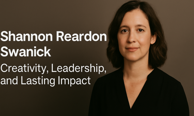 Shannon Reardon Swanick: Creativity, Leadership, and Lasting Impact Shannon Reardon Swanick creativity and leadership feature image