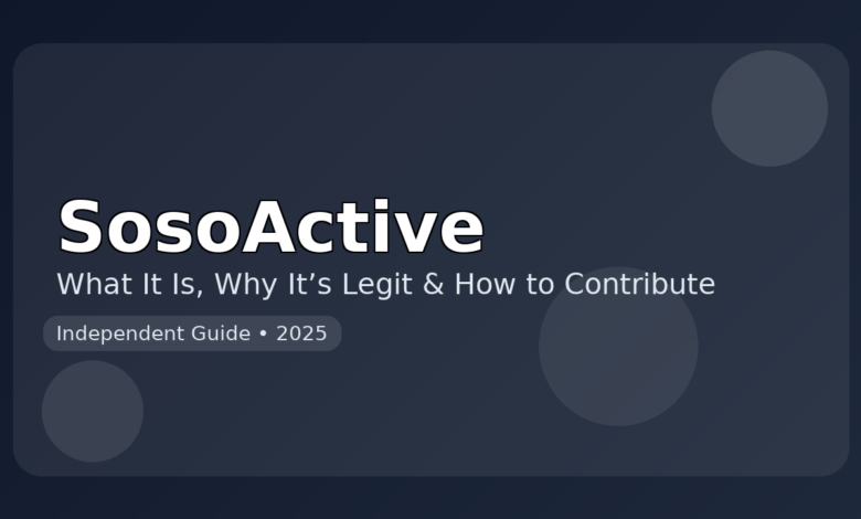 SosoActive: What It Is, Why It’s Legit, and How to Contribute (2025 Guide) SosoActive guide